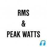 RMS and Peak Watts